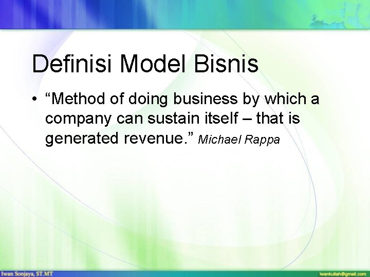 Definisi Model Bisnis • “Method of doing business by which a company can sustain