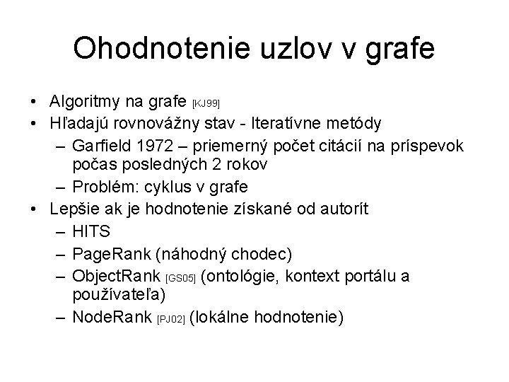 Ohodnotenie uzlov v grafe • Algoritmy na grafe [KJ 99] • Hľadajú rovnovážny stav