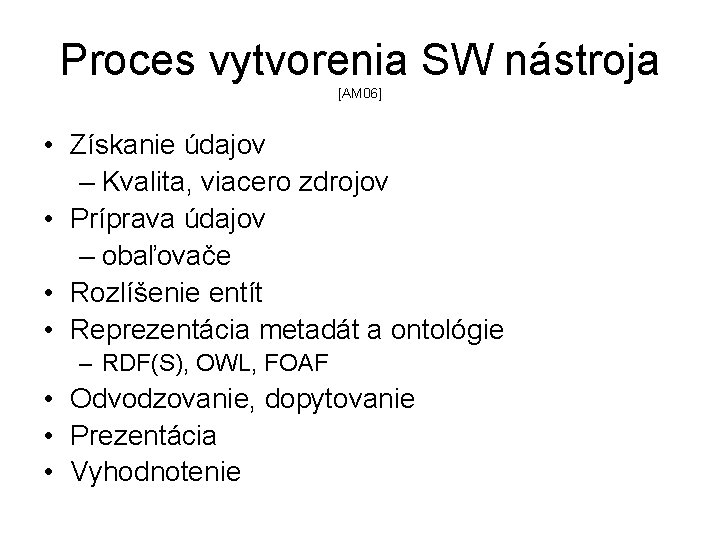 Proces vytvorenia SW nástroja [AM 06] • Získanie údajov – Kvalita, viacero zdrojov •