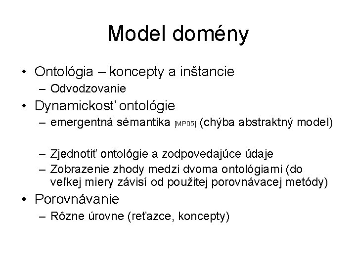 Model domény • Ontológia – koncepty a inštancie – Odvodzovanie • Dynamickosť ontológie –