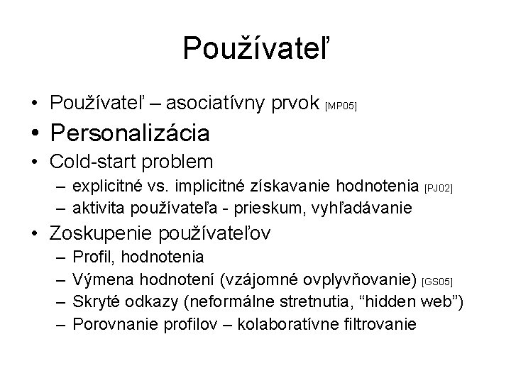 Používateľ • Používateľ – asociatívny prvok [MP 05] • Personalizácia • Cold-start problem –