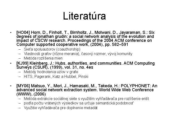 Literatúra • [HO 04] Horn, D. , Finholt, T. , Birnholtz, J. , Motwani,