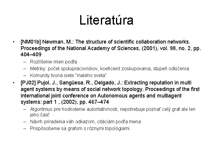 Literatúra • [NM 01 b] Newman, M. : The structure of scientific collaboration networks.