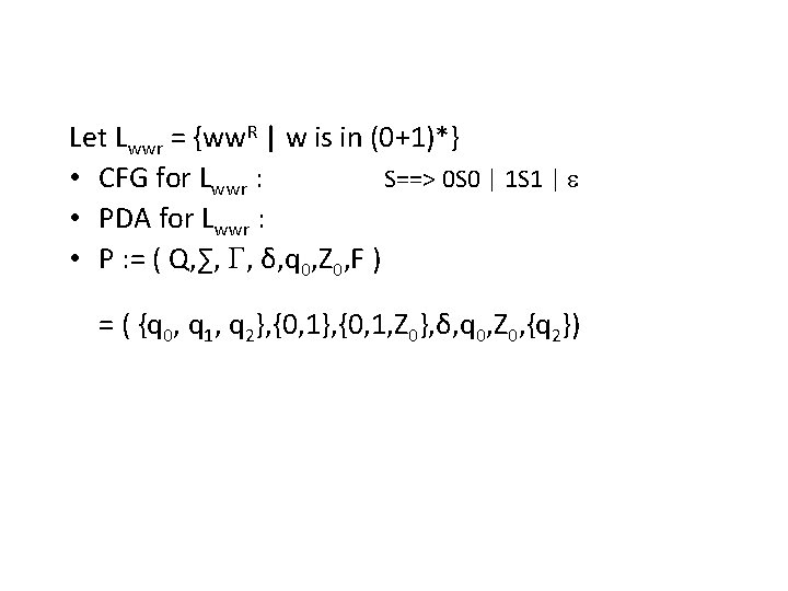 Let Lwwr = {ww. R | w is in (0+1)*} • CFG for Lwwr