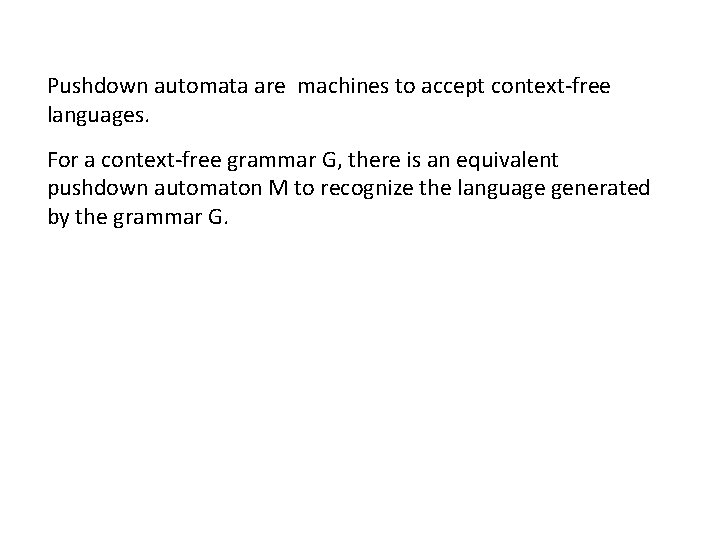 Pushdown automata are machines to accept context-free languages. For a context-free grammar G, there