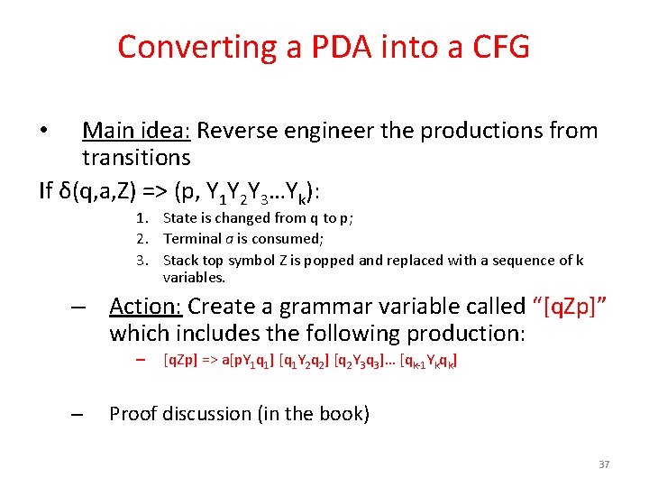 Converting a PDA into a CFG Main idea: Reverse engineer the productions from transitions