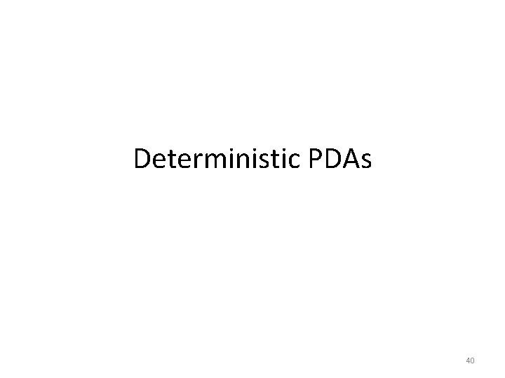 Deterministic PDAs 40 Deterministic PDAs 40