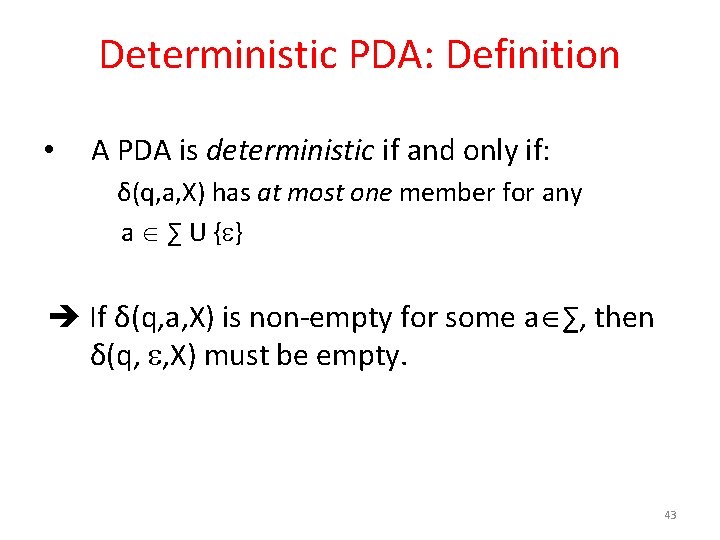 Deterministic PDA: Definition • A PDA is deterministic if and only if: δ(q, a, Deterministic PDA: Definition • A PDA is deterministic if and only if: δ(q, a,