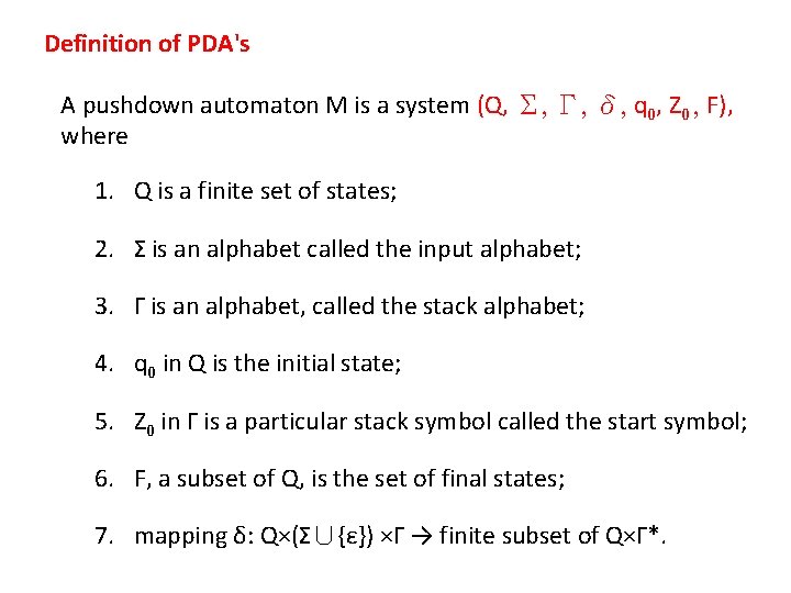 Definition of PDA's A pushdown automaton M is a system (Q, Σ, Γ, δ,