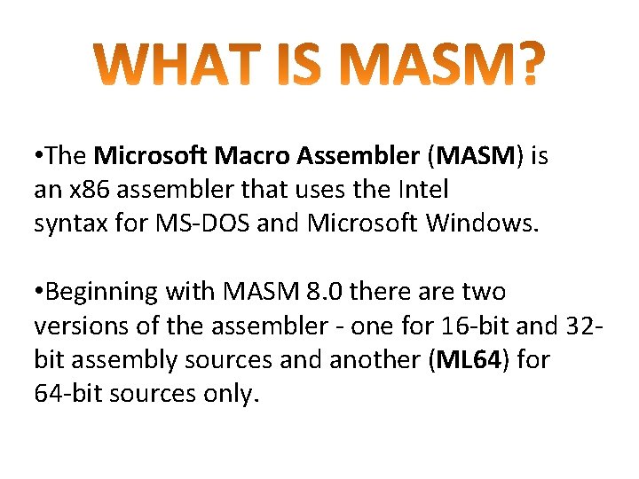  • The Microsoft Macro Assembler (MASM) is an x 86 assembler that uses