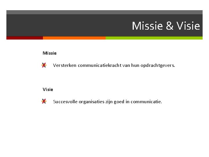 Missie & Visie Missie Versterken communicatiekracht van hun opdrachtgevers. Visie Succesvolle organisaties zijn goed