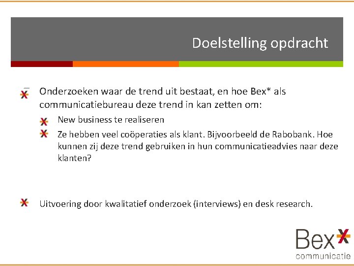 Doelstelling opdracht Onderzoeken waar de trend uit bestaat, en hoe Bex* als communicatiebureau deze