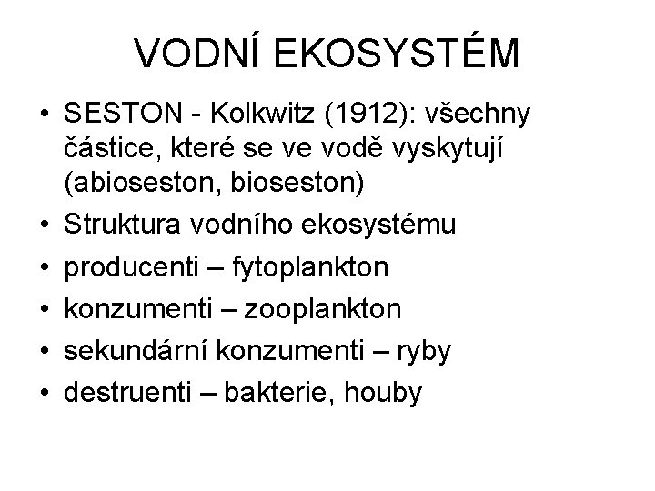 VODNÍ EKOSYSTÉM • SESTON - Kolkwitz (1912): všechny částice, které se ve vodě vyskytují