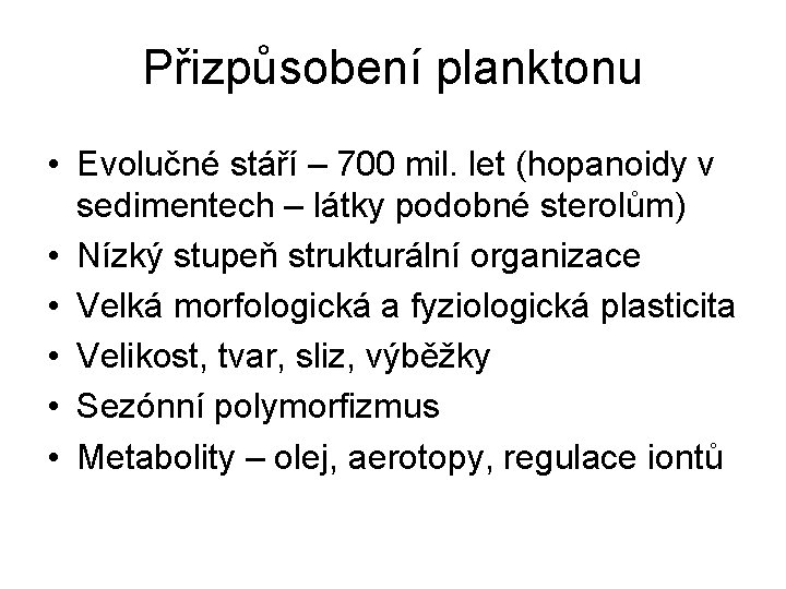 Přizpůsobení planktonu • Evolučné stáří – 700 mil. let (hopanoidy v sedimentech – látky