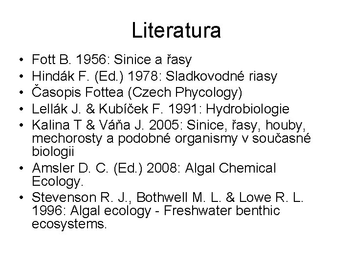 Literatura • • • Fott B. 1956: Sinice a řasy Hindák F. (Ed. )