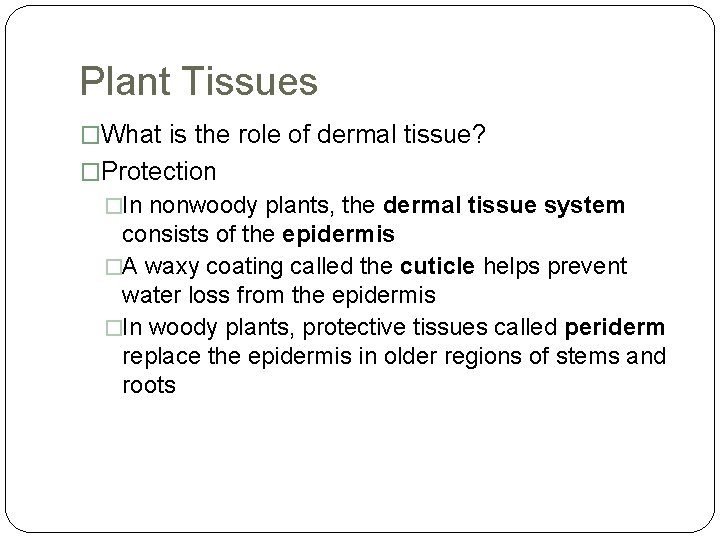 Plant Tissues �What is the role of dermal tissue? �Protection �In nonwoody plants, the