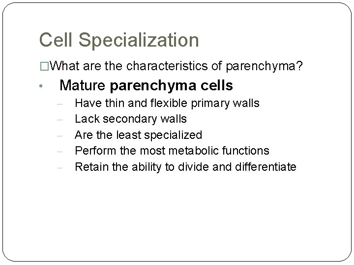 Cell Specialization �What are the characteristics of parenchyma? • Mature parenchyma cells – –