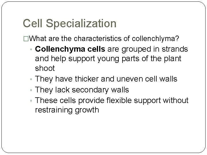 Cell Specialization �What are the characteristics of collenchlyma? • Collenchyma cells are grouped in