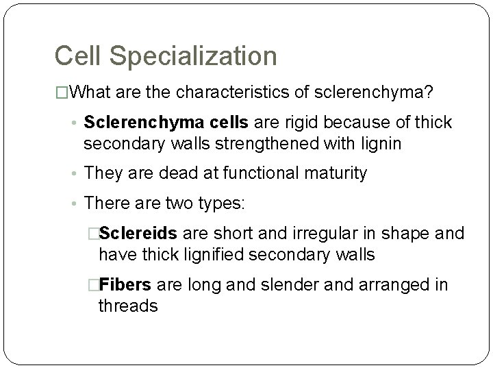 Cell Specialization �What are the characteristics of sclerenchyma? • Sclerenchyma cells are rigid because