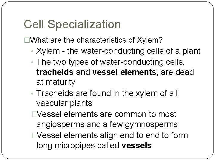 Cell Specialization �What are the characteristics of Xylem? • Xylem - the water-conducting cells