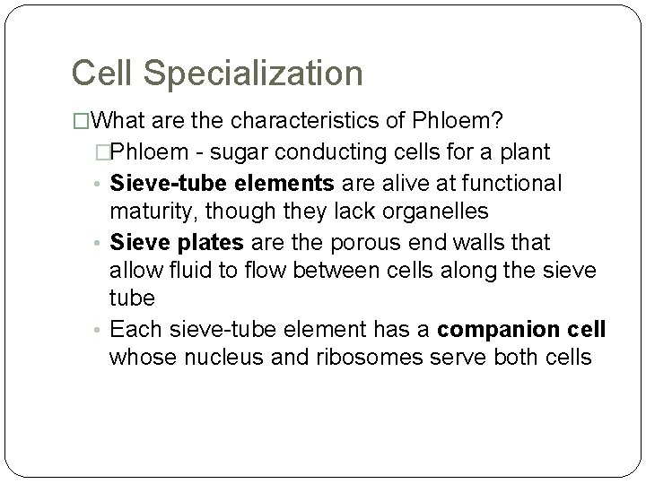 Cell Specialization �What are the characteristics of Phloem? �Phloem - sugar conducting cells for
