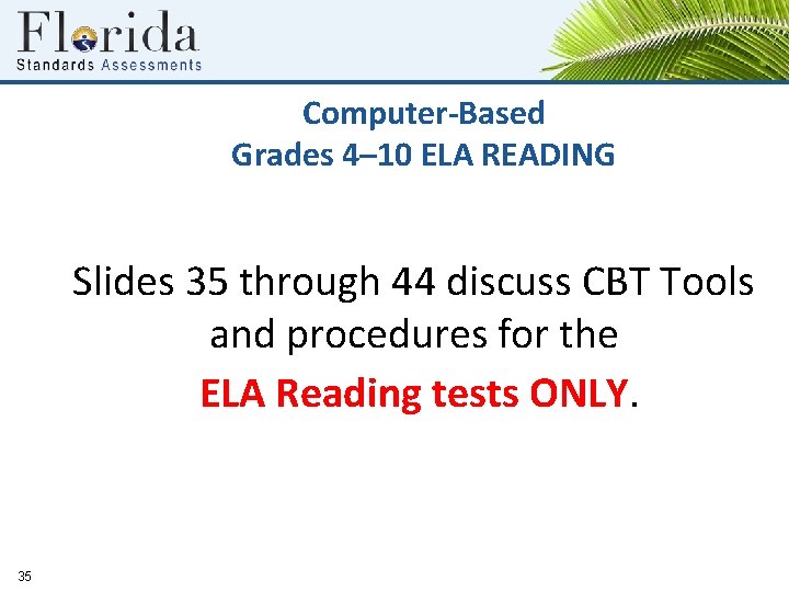 Computer-Based Grades 4– 10 ELA READING Slides 35 through 44 discuss CBT Tools and