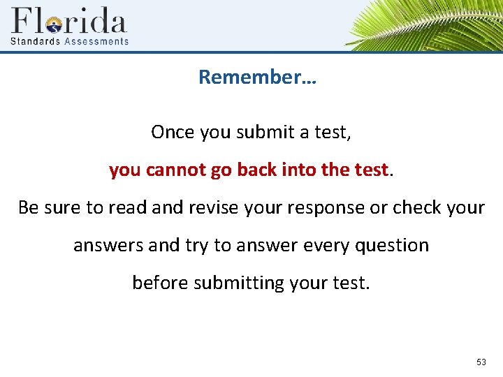 Remember… Once you submit a test, you cannot go back into the test. Be