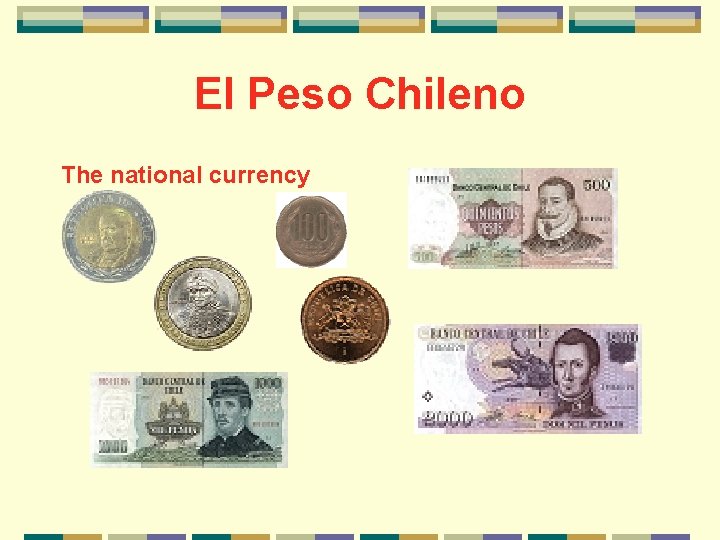 El Peso Chileno The national currency 