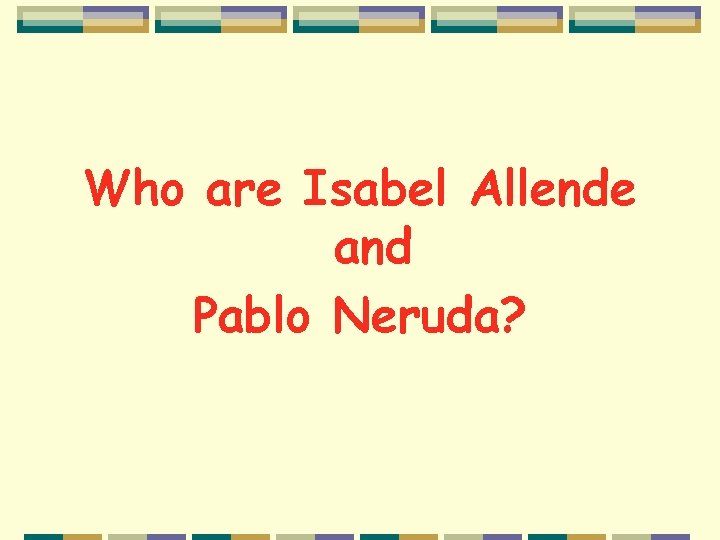 Who are Isabel Allende and Pablo Neruda? 