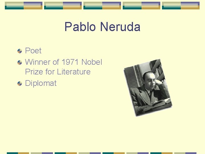 Pablo Neruda Poet Winner of 1971 Nobel Prize for Literature Diplomat 