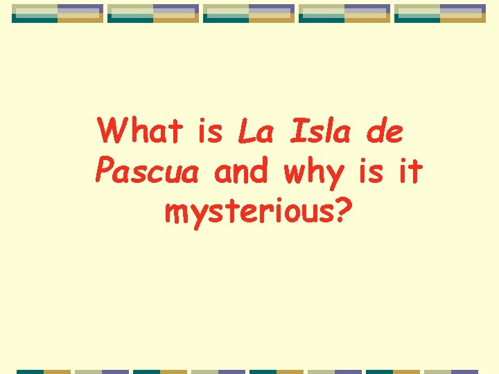 What is La Isla de Pascua and why is it mysterious? 