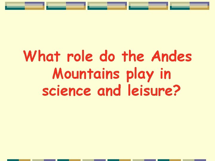 What role do the Andes Mountains play in science and leisure? 