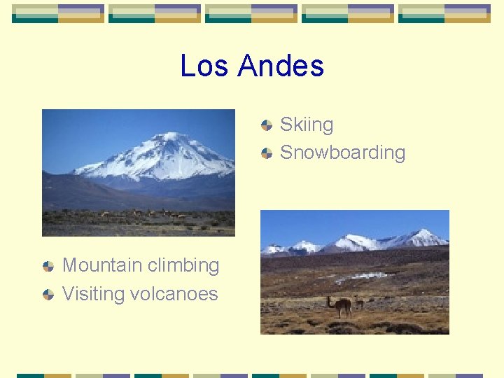 Los Andes Skiing Snowboarding Mountain climbing Visiting volcanoes 