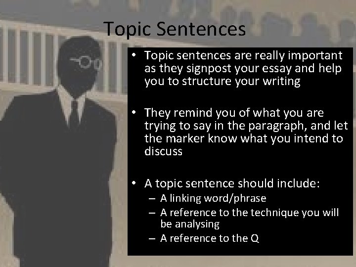 Topic Sentences • Topic sentences are really important as they signpost your essay and