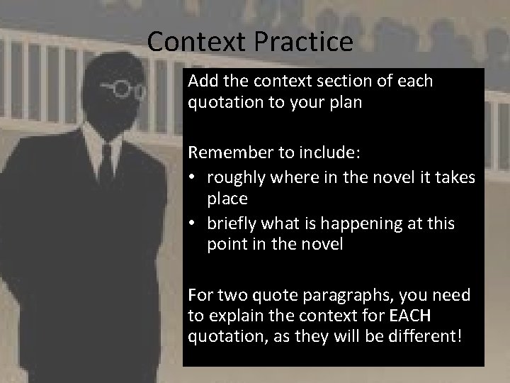 Context Practice Add the context section of each quotation to your plan Remember to