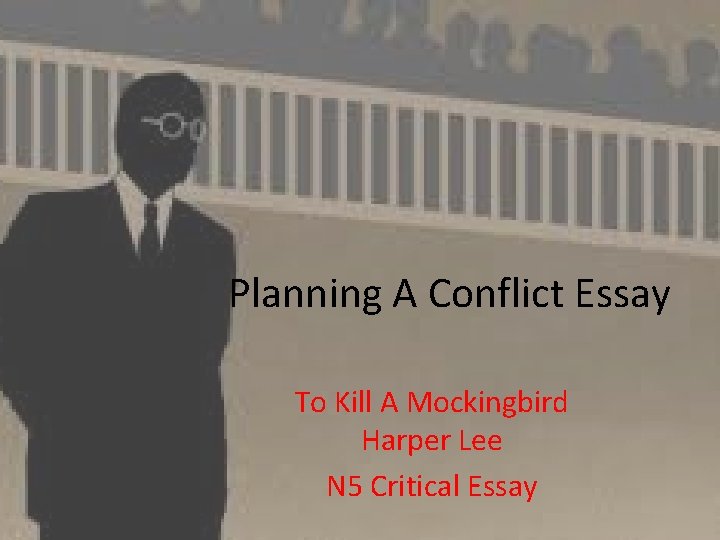 Planning A Conflict Essay To Kill A Mockingbird Harper Lee N 5 Critical Essay