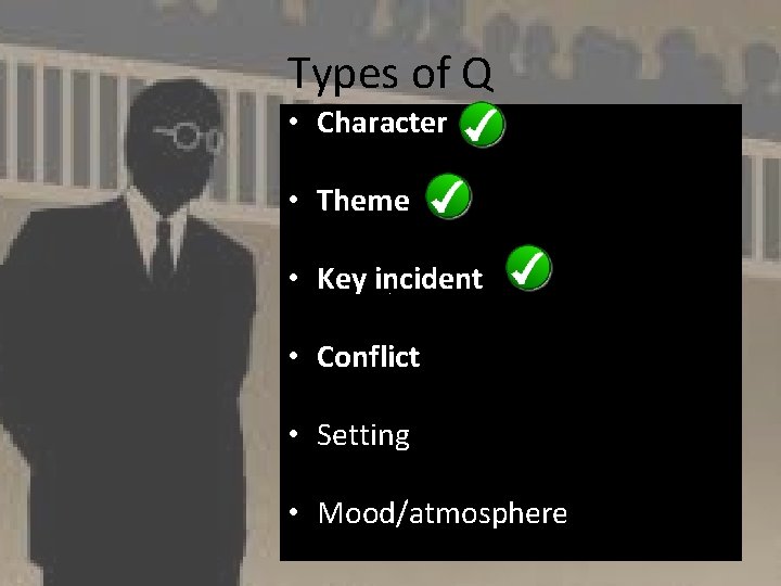 Types of Q • Character • Theme • Key incident • Conflict • Setting