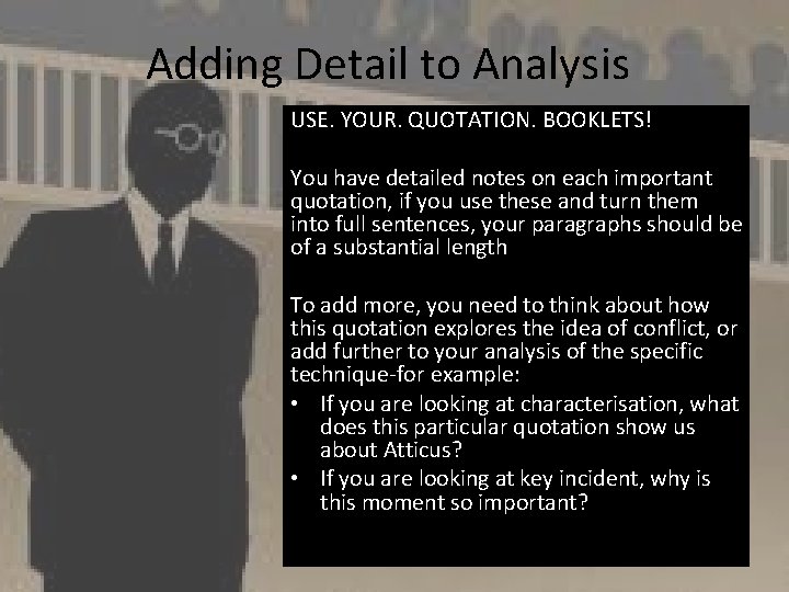 Adding Detail to Analysis USE. YOUR. QUOTATION. BOOKLETS! You have detailed notes on each