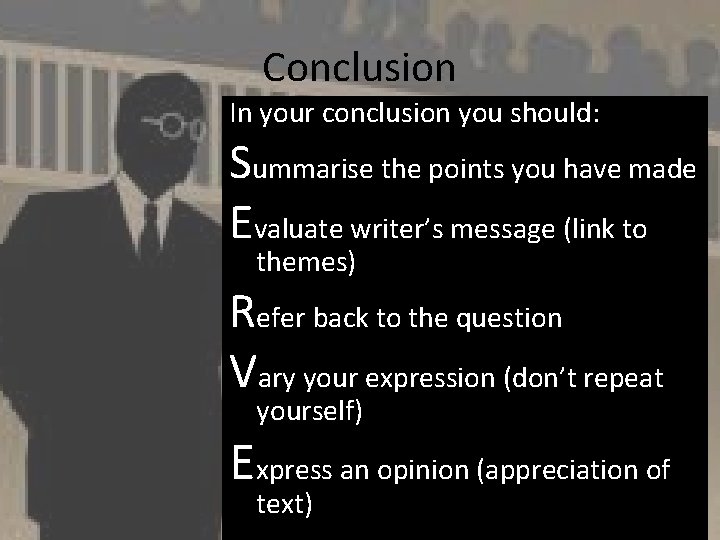 Conclusion In your conclusion you should: Summarise the points you have made Evaluate writer’s