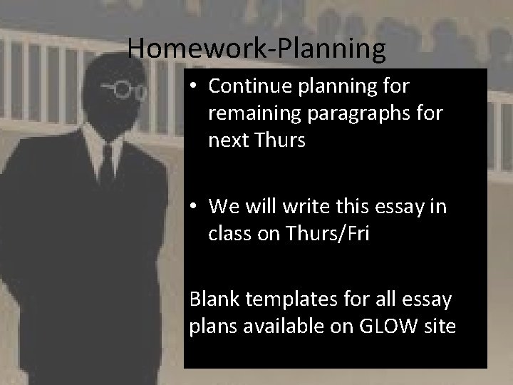 Homework-Planning • Continue planning for remaining paragraphs for next Thurs • We will write