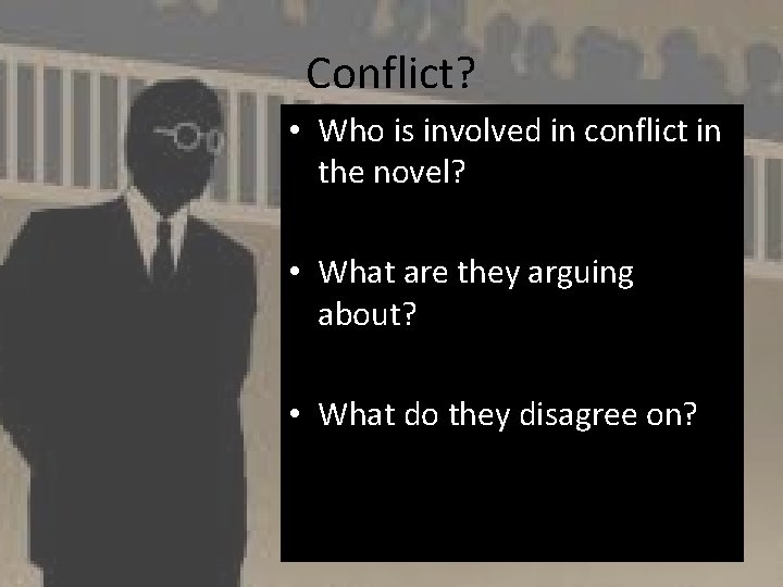 Conflict? • Who is involved in conflict in the novel? • What are they