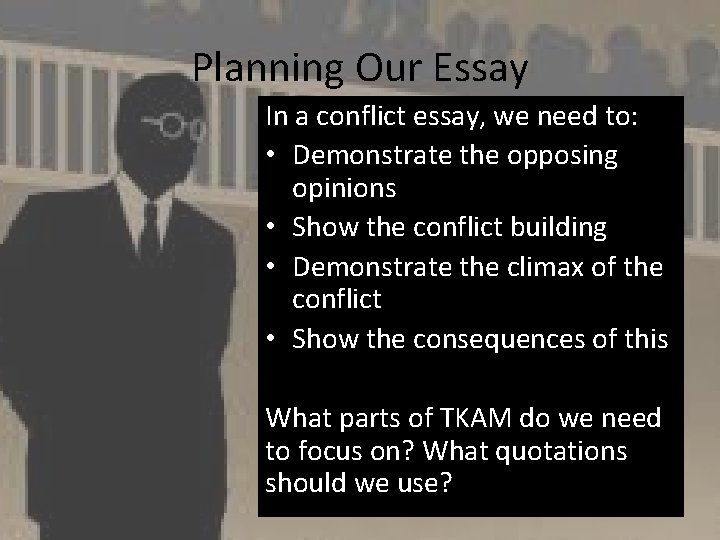 Planning Our Essay In a conflict essay, we need to: • Demonstrate the opposing