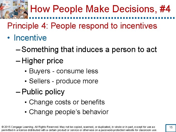 How People Make Decisions, #4 Principle 4: People respond to incentives • Incentive –