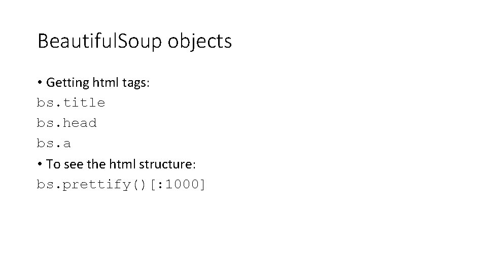 Beautiful. Soup objects • Getting html tags: bs. title bs. head bs. a •