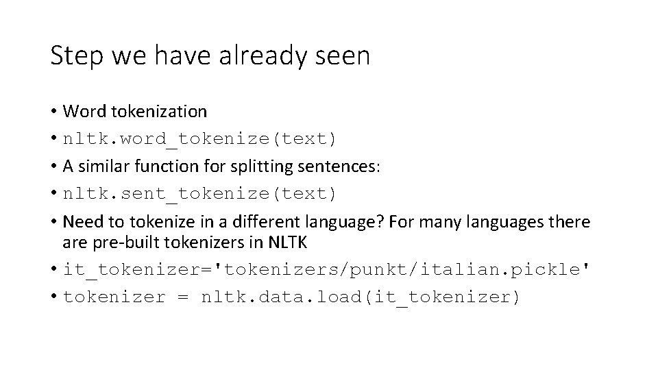 Step we have already seen • Word tokenization • nltk. word_tokenize(text) • A similar