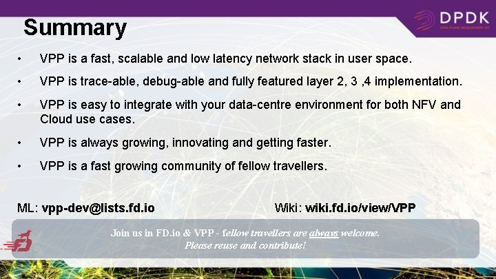 Summary • VPP is a fast, scalable and low latency network stack in user