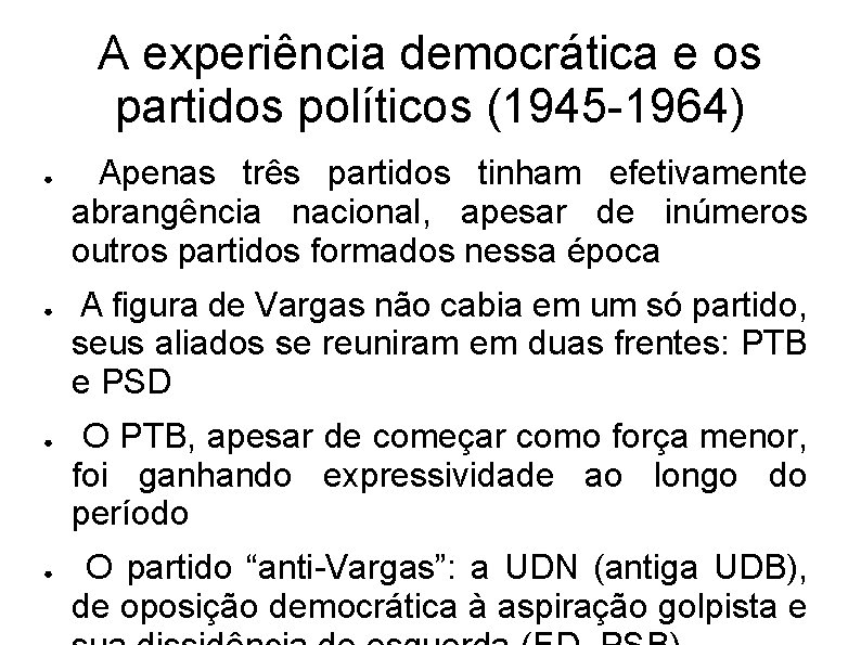 A experiência democrática e os partidos políticos (1945 -1964) ● ● Apenas três partidos