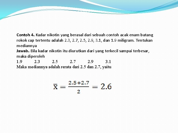 Contoh 4. Kadar nikotin yang berasal dari sebuah contoh acak enam batang rokok cap