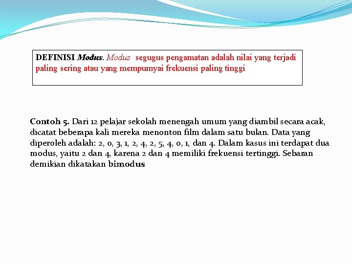 DEFINISI Modus segugus pengamatan adalah nilai yang terjadi paling sering atau yang mempumyai frekuensi