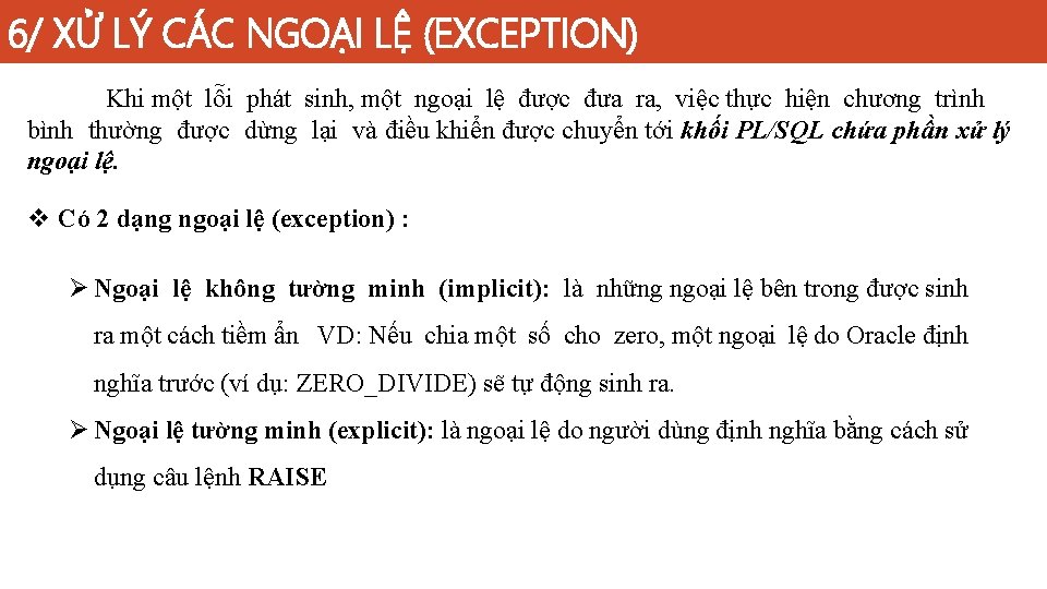 6/ XỬ LÝ CÁC NGOẠI LỆ (EXCEPTION) Khi một lỗi phát sinh, một ngoại